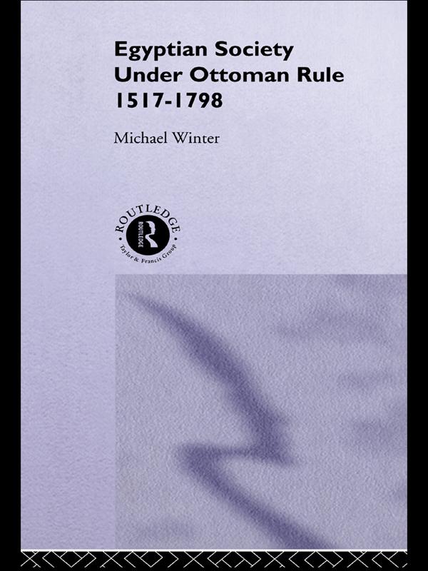 Egyptian Society Under Ottoman Rule, 1517-1798 by Michael Winter