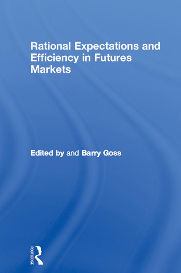 Rational Expectations and Efficiency in Futures Markets by Barry Goss