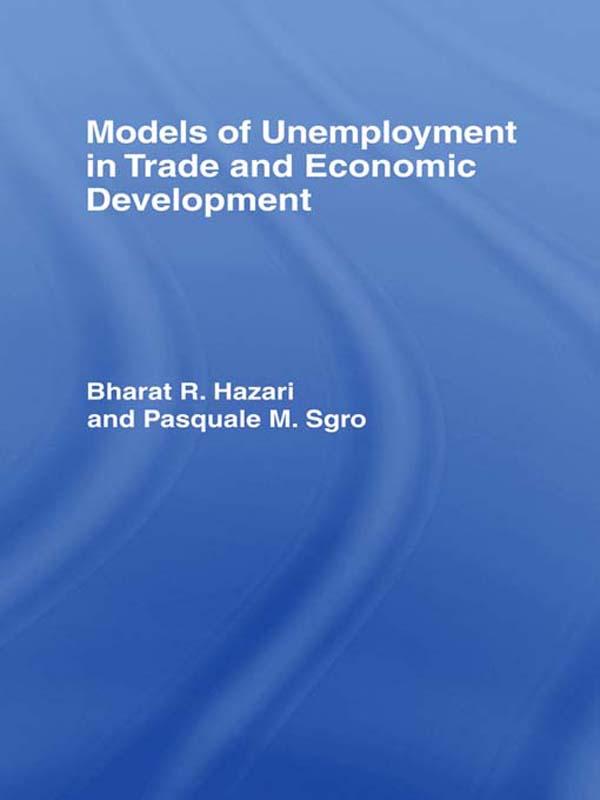 Models of Unemployment in Trade and Economic Development by Bharat Hazari, Pasquale Sgro