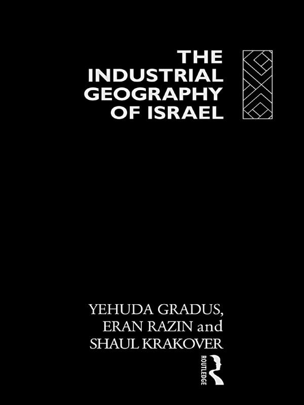 The Industrial Geography of Israel by Eran Razin, Shaul Krakover, Yehuda Gradus