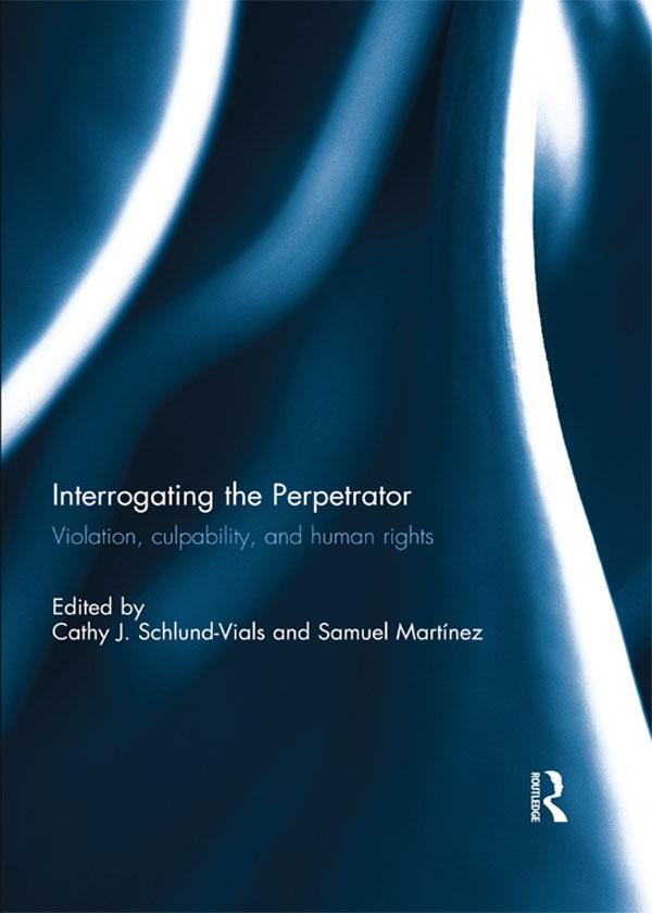 Interrogating the Perpetrator by Cathy J Schlund-Vials, Samuel Martínez