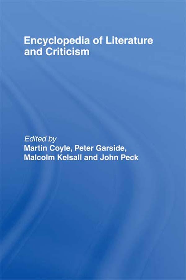 Encyclopedia of Literature and Criticism by John Peck, Malcolm Kelsall, Martin Coyle, Peter Garside
