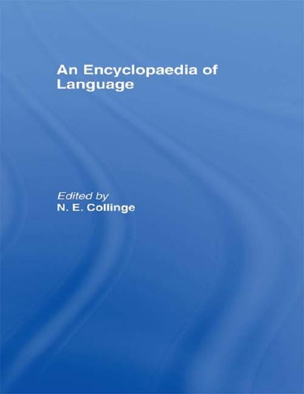 An Encyclopedia of Language by N.E. Collinge