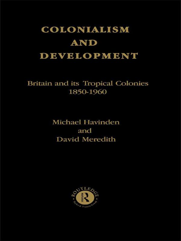 Colonialism and Development by David Meredith, Michael A. Havinden