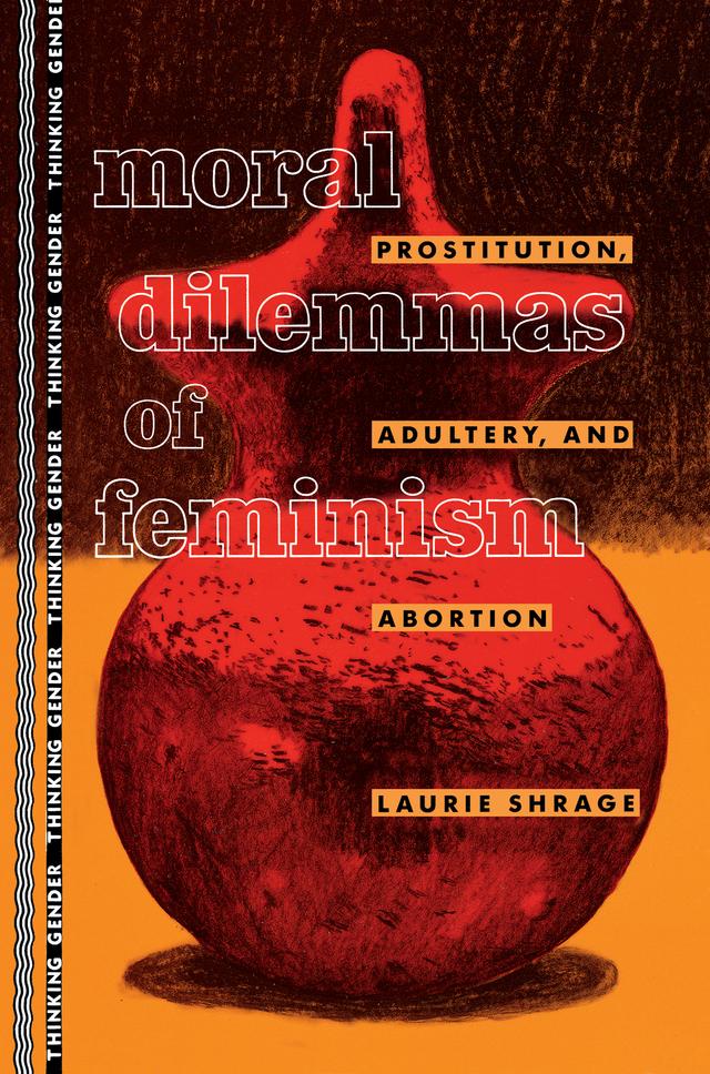 Moral Dilemmas of Feminism by Laurie Shrage