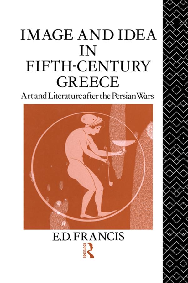 Image and Idea in Fifth Century Greece by E. D. Francis