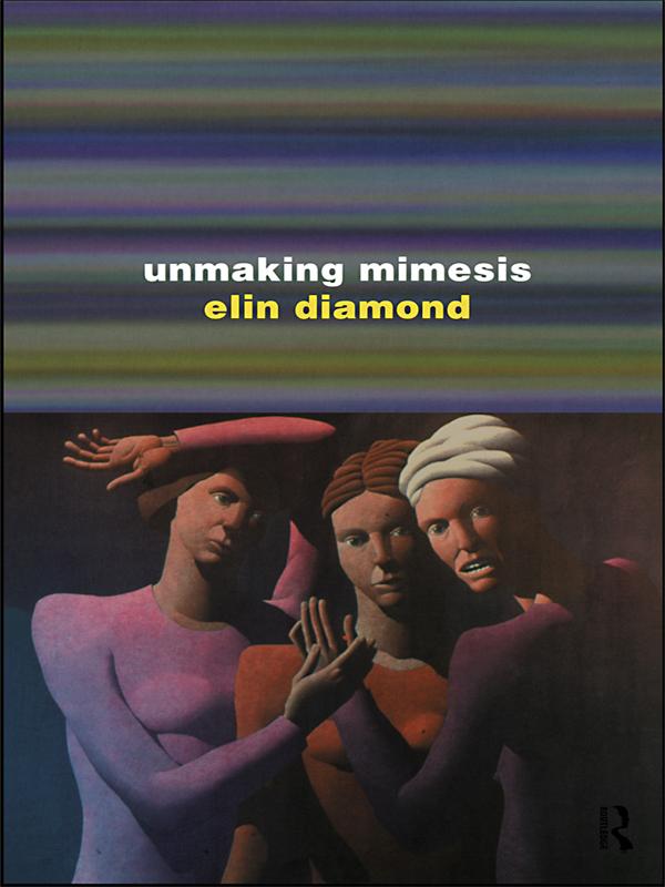 Unmaking Mimesis by Elin Diamond
