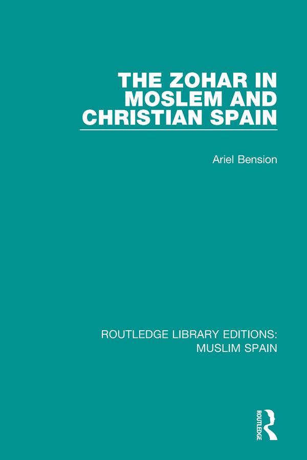 The Zohar in Moslem and Christian Spain by Ariel Bension