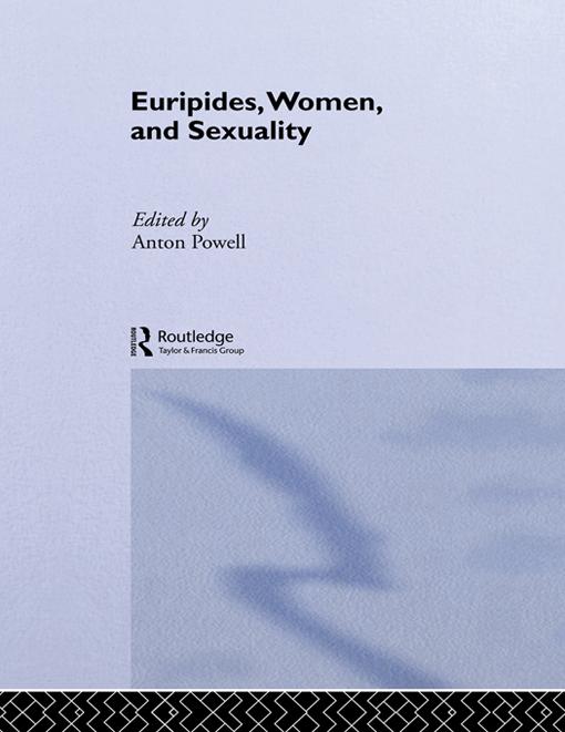 Euripides, Women and Sexuality by Anton Powell