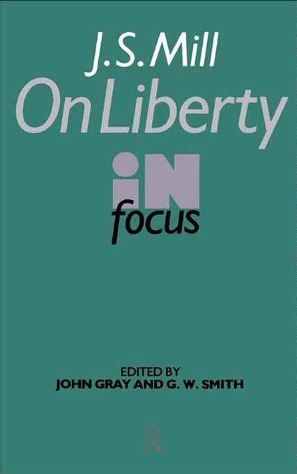J.S. Mill's On Liberty in Focus by G. W. Smith, John Gray