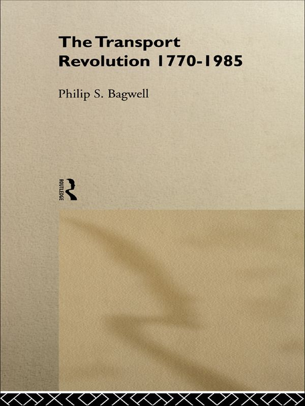 The Transport Revolution 1770-1985 by Dr Philip Bagwell, Philip Bagwell