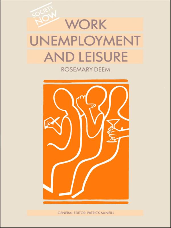 Work, Unemployment and Leisure by Rosemary Deem