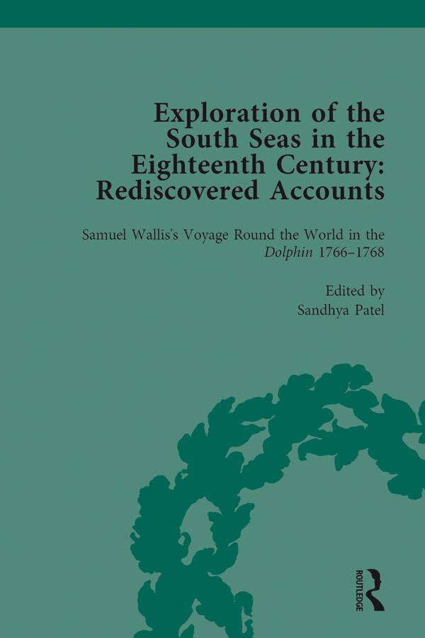Exploration of the South Seas in the Eighteenth Century: Rediscovered Accounts, Volume I by Sandhya Patel