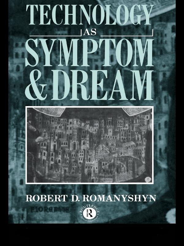 Technology as Symptom and Dream by Robert Romanyshyn