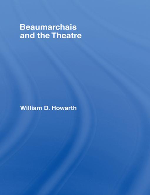 Beaumarchais and the Theatre by William D. Howarth