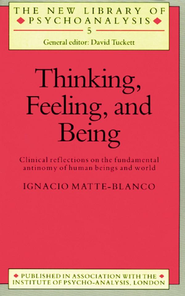 Thinking, Feeling, and Being by Ignacio Matte-Blanco