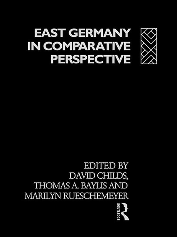 East Germany in Comparative Perspective by Dr David Childs, Erwin L. Collier, Marilyn Rueschemeyer, Thomas A. Baylis