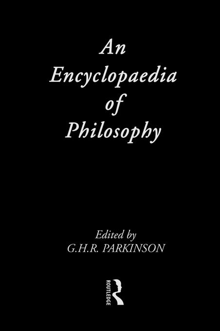 An Encyclopedia of Philosophy by G.H.R. Parkinson