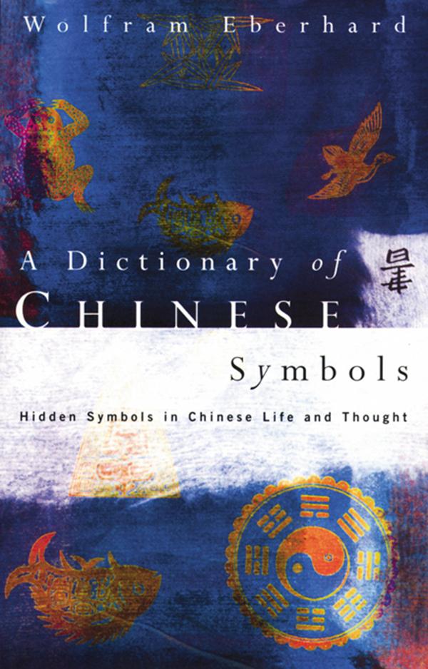 Dictionary of Chinese Symbols by Wolfram Eberhard