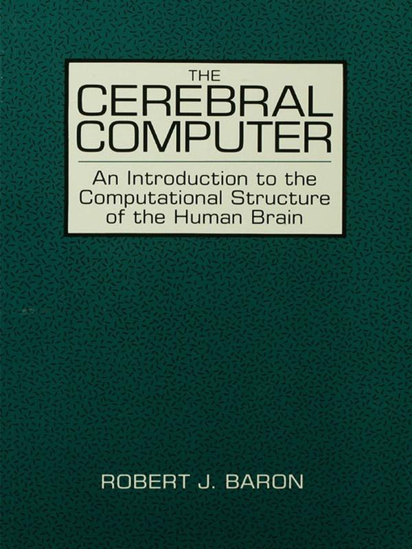 The Cerebral Computer by Robert J. Baron