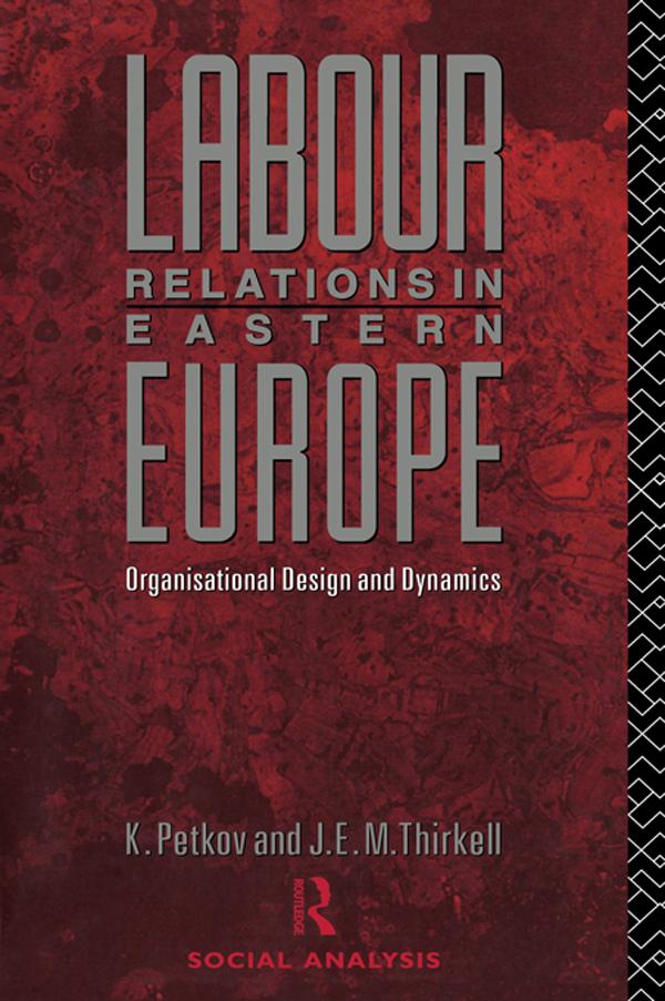 Labour Relations in Eastern Europe by J E M Thirkell, Krastya Petkov