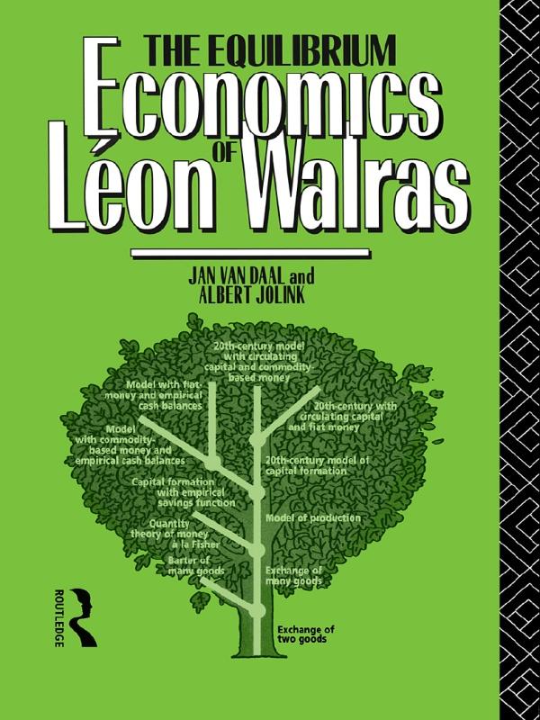 The Equilibrium Economics of Leon Walras by Albert Jolink, Jan Van Daal
