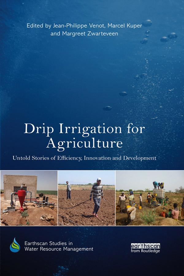 Drip Irrigation for Agriculture by Jean-Philippe Venot, Marcel Kuper, Margreet Zwarteveen