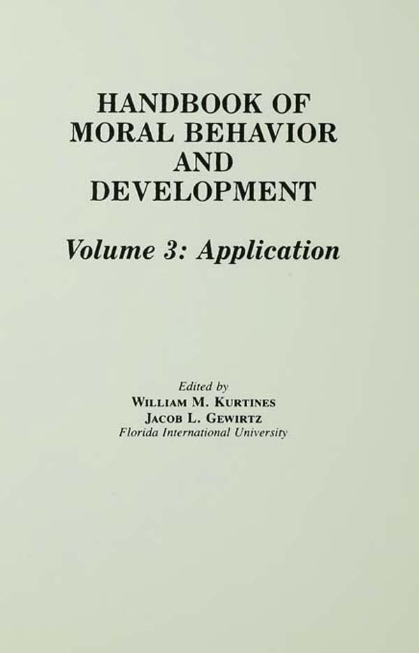 Handbook of Moral Behavior and Development by Jacob Gewirtz, Jacob L. Lamb, William M. Kurtines
