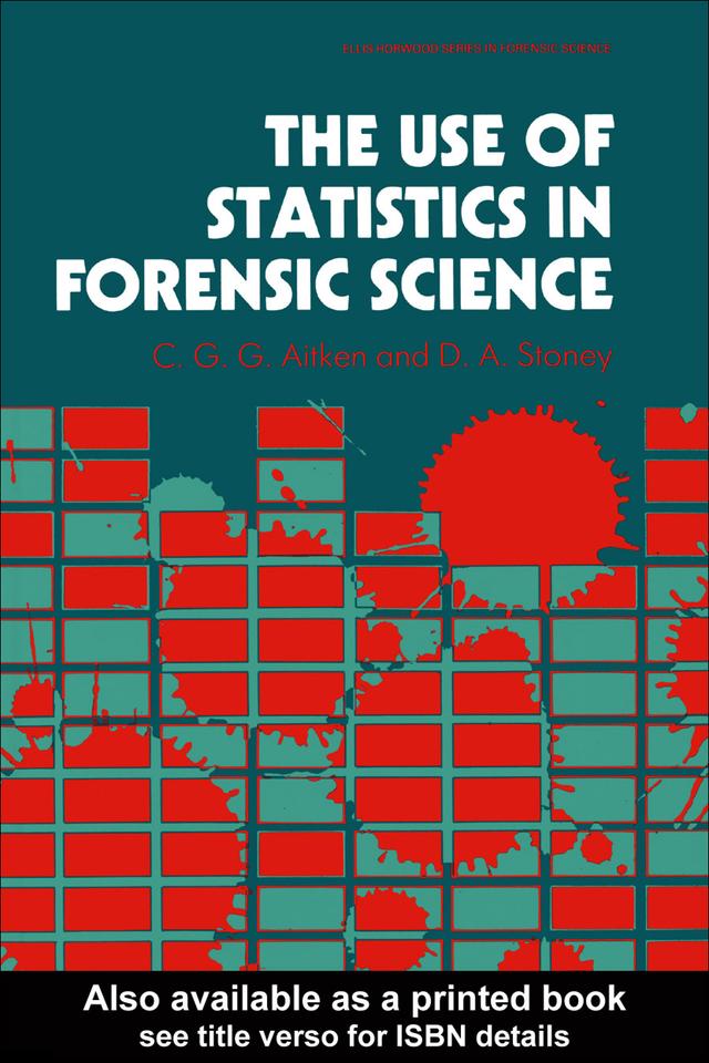 The Use Of Statistics In Forensic Science by C. G. G. Aitken, David A. Stoney