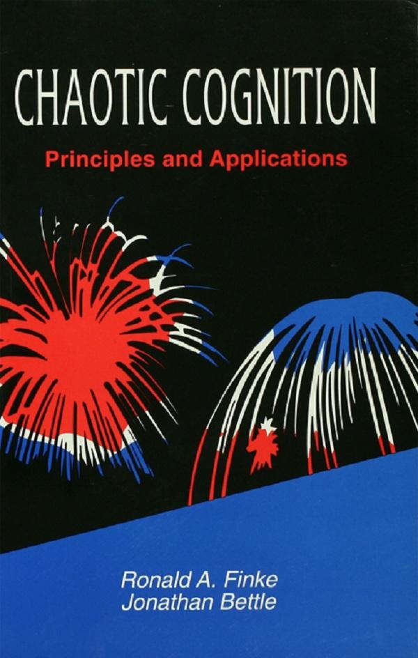 Chaotic Cognition Principles and Applications by Jonathan Bettle, Ronald A. Finke