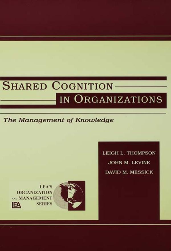 Shared Cognition in Organizations by David M. Messick, John M. Levine, Leigh L. Thompson