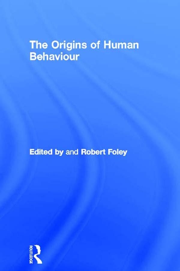 The Origins of Human Behaviour by Robert Foley