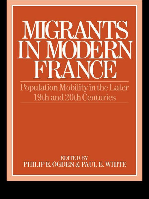 Migrants in Modern France by Paul White, Philip E. Ogden