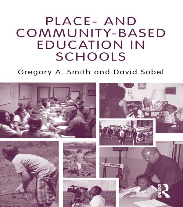 Place- and Community-Based Education in Schools by David Sobel, Gregory A. Smith
