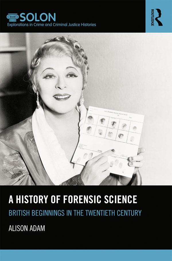 A History of Forensic Science by Alison Adam