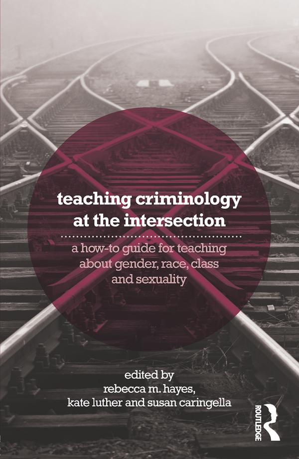 Teaching Criminology at the Intersection by Kate Luther, Rebecca Hayes, Susan Caringella