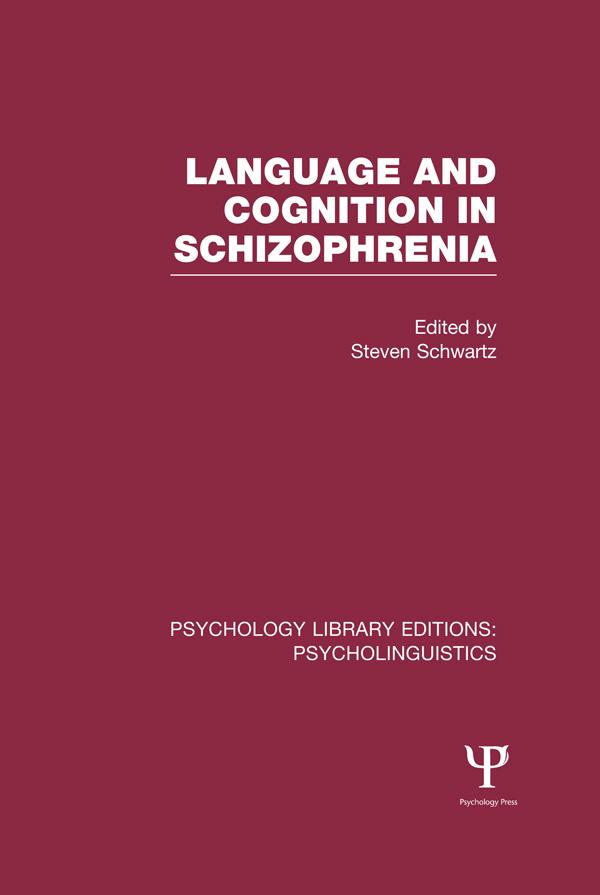 Language and Cognition in Schizophrenia (PLE: Psycholinguistics) by Steven Schwartz