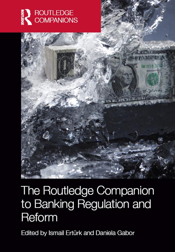 The Routledge Companion to Banking Regulation and Reform by Daniela Gabor, Ismail Ertürk
