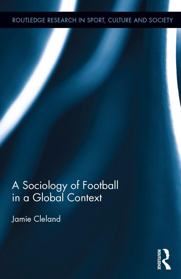 A Sociology of Football in a Global Context by Jamie Cleland