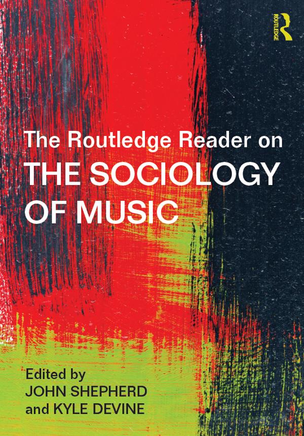 The Routledge Reader on the Sociology of Music by John Shepherd, Kyle Devine
