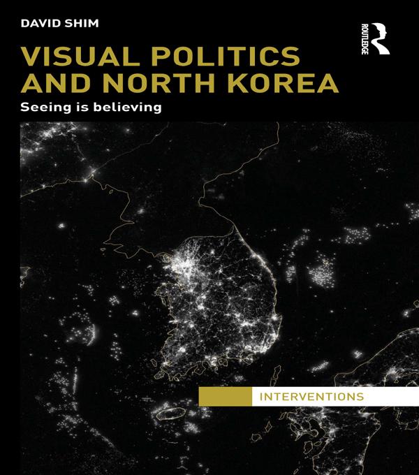 Visual Politics and North Korea by David Shim