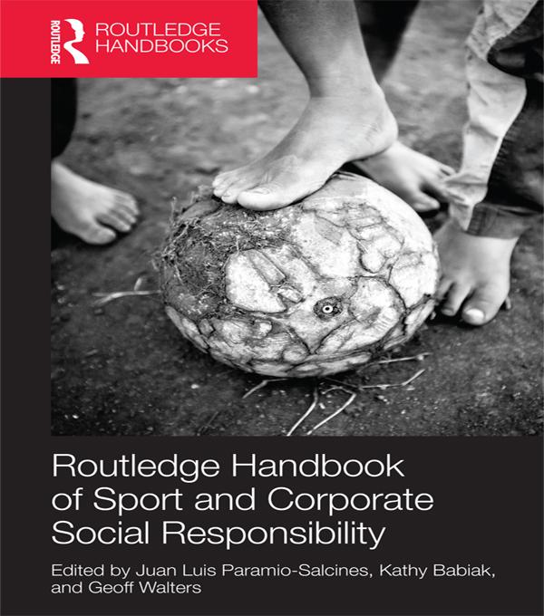 Routledge Handbook of Sport and Corporate Social Responsibility by Geoff Walters, Juan Luis Paramio Salcines, Kathy Babiak