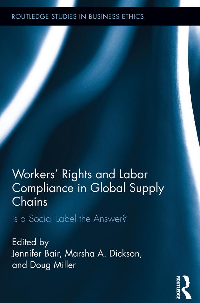 Workers' Rights and Labor Compliance in Global Supply Chains by Doug Miller, Jennifer Bair, Marsha Dickson