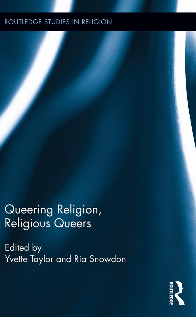 Queering Religion, Religious Queers by Ria Snowdon, Yvette Taylor