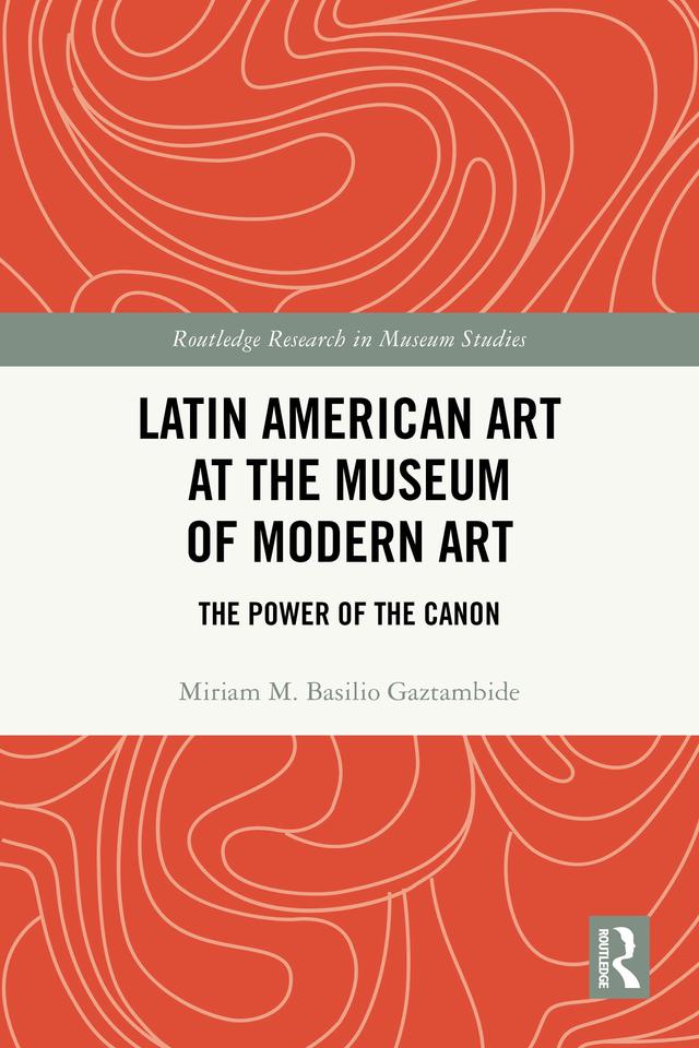 Latin American Art at The Museum of Modern Art by Miriam M. Basilio Gaztambide