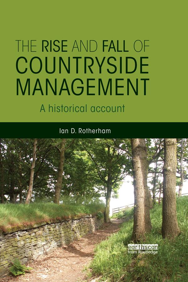 The Rise and Fall of Countryside Management by Ian D. Rotherham