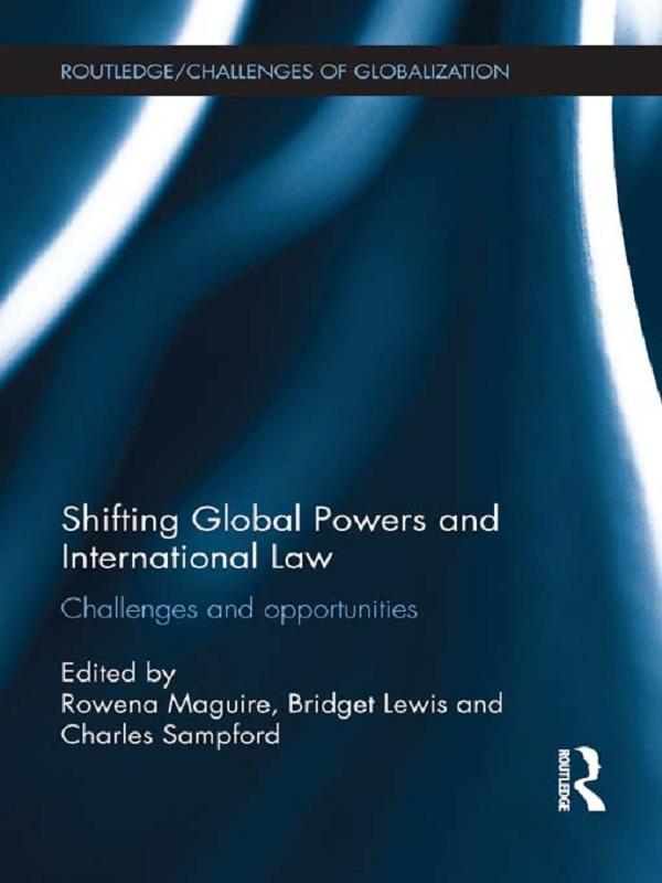 Shifting Global Powers and International Law by Bridget Lewis, Charles Sampford, Rowena Maguire