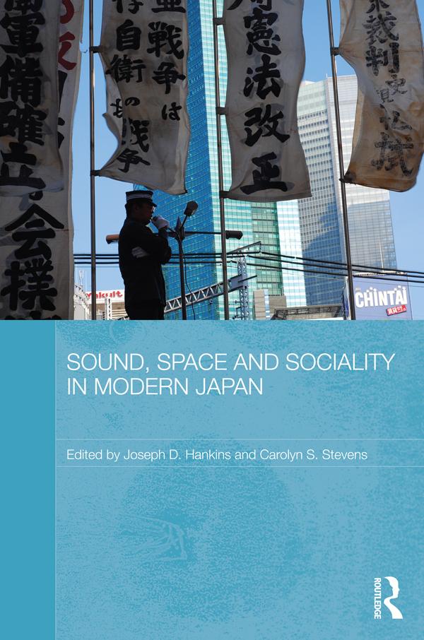 Sound, Space and Sociality in Modern Japan by Carolyn Stevens, Joseph D. Hankins