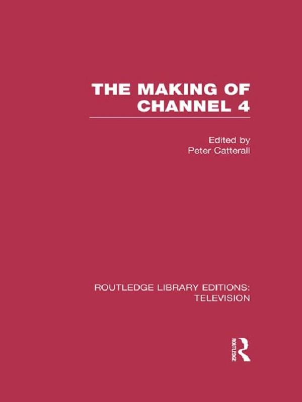 The Making of Channel 4 by Peter Catterall