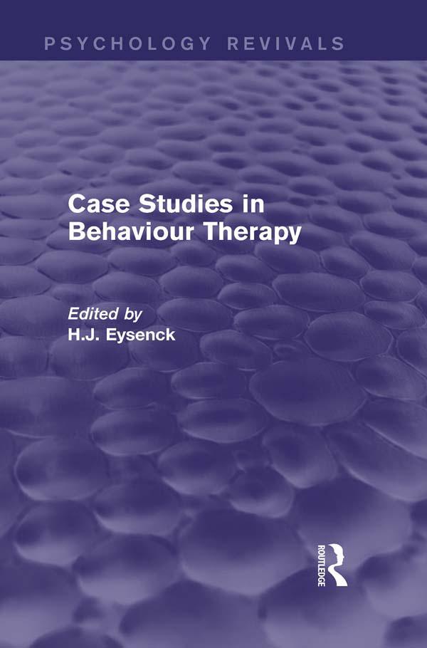 Case Studies in Behaviour Therapy (Psychology Revivals) by H. J. Eysenck